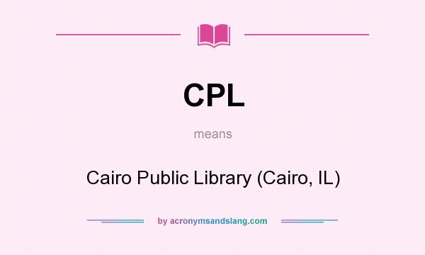 What does CPL mean? It stands for Cairo Public Library (Cairo, IL)