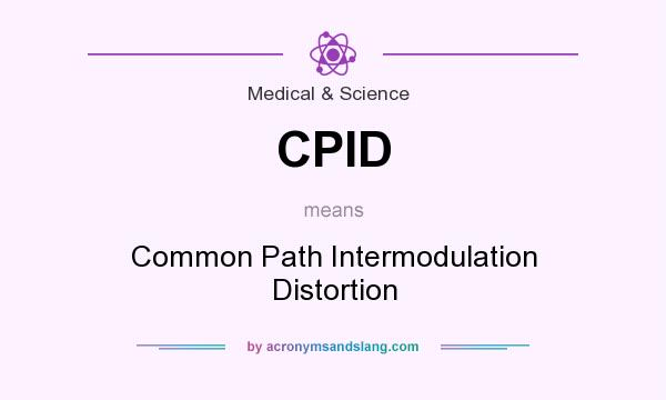 What does CPID mean? It stands for Common Path Intermodulation Distortion