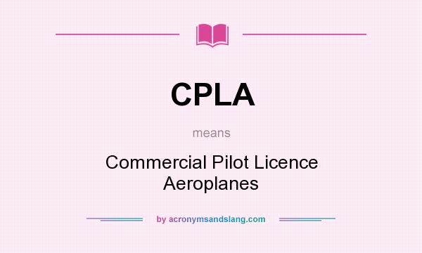 What does CPLA mean? It stands for Commercial Pilot Licence Aeroplanes