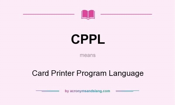 What does CPPL mean? It stands for Card Printer Program Language