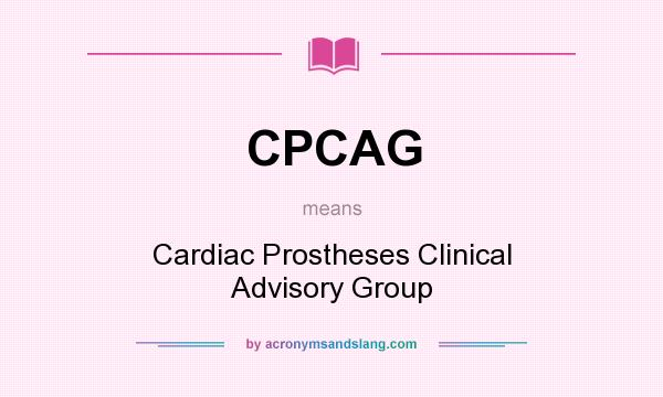 What does CPCAG mean? It stands for Cardiac Prostheses Clinical Advisory Group
