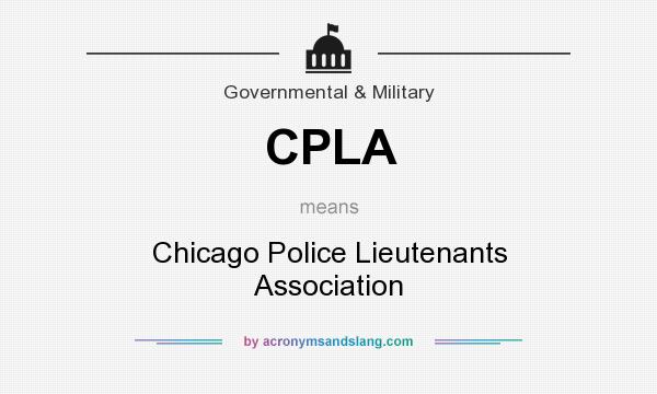 What does CPLA mean? It stands for Chicago Police Lieutenants Association