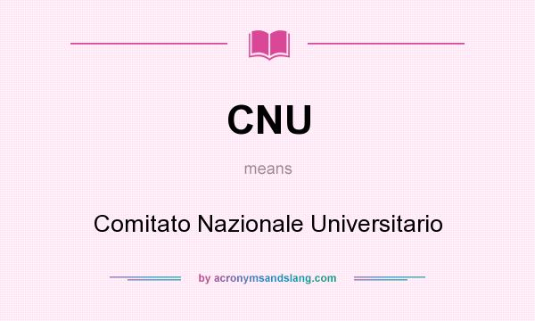 What does CNU mean? It stands for Comitato Nazionale Universitario