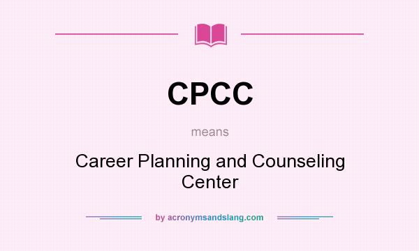 What does CPCC mean? It stands for Career Planning and Counseling Center