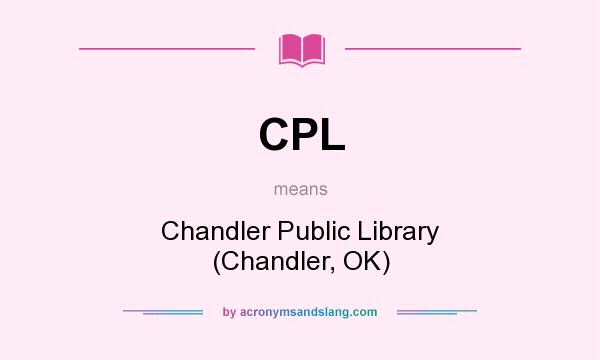 What does CPL mean? It stands for Chandler Public Library (Chandler, OK)