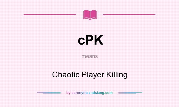 What does cPK mean? It stands for Chaotic Player Killing