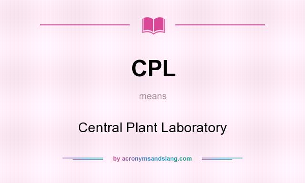 What does CPL mean? It stands for Central Plant Laboratory