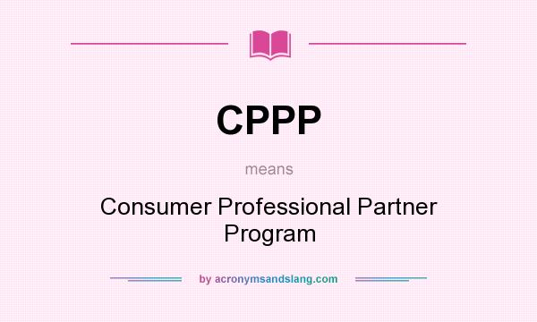 What does CPPP mean? It stands for Consumer Professional Partner Program