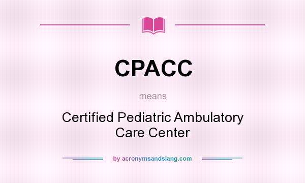 What does CPACC mean? It stands for Certified Pediatric Ambulatory Care Center