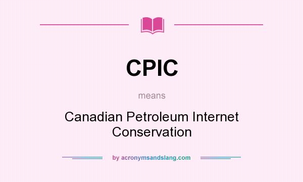 What does CPIC mean? It stands for Canadian Petroleum Internet Conservation