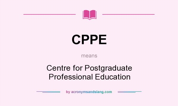 What does CPPE mean? It stands for Centre for Postgraduate Professional Education
