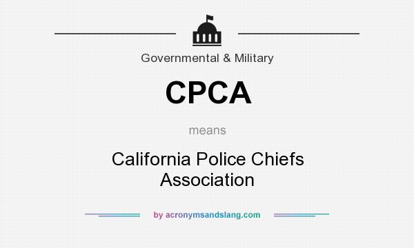 What does CPCA mean? It stands for California Police Chiefs Association