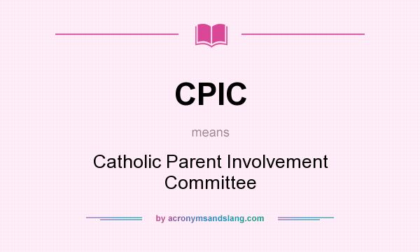 What does CPIC mean? It stands for Catholic Parent Involvement Committee
