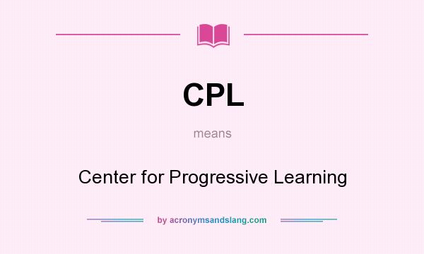 What does CPL mean? It stands for Center for Progressive Learning