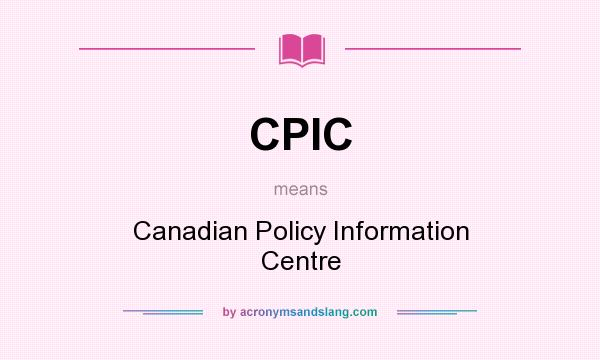 What does CPIC mean? It stands for Canadian Policy Information Centre