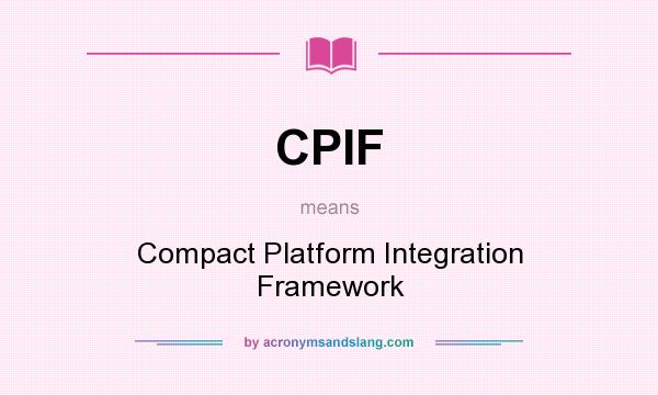 What does CPIF mean? It stands for Compact Platform Integration Framework