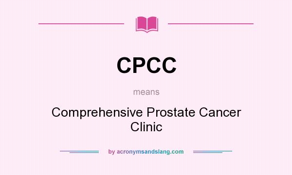 What does CPCC mean? It stands for Comprehensive Prostate Cancer Clinic