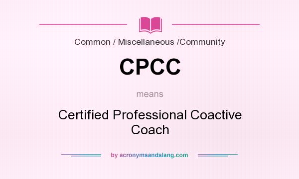 What does CPCC mean? It stands for Certified Professional Coactive Coach
