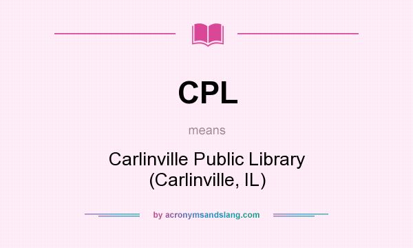What does CPL mean? It stands for Carlinville Public Library (Carlinville, IL)