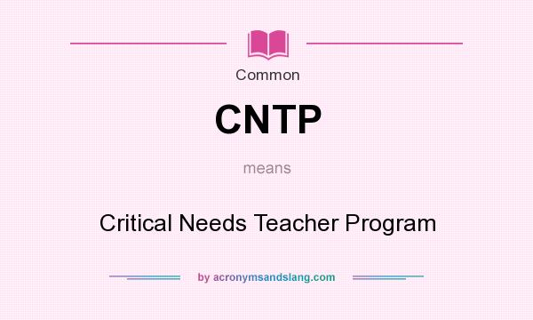 What does CNTP mean? It stands for Critical Needs Teacher Program