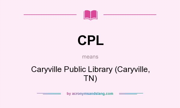 What does CPL mean? It stands for Caryville Public Library (Caryville, TN)
