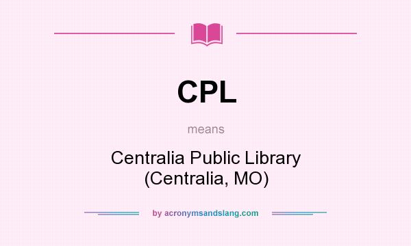 What does CPL mean? It stands for Centralia Public Library (Centralia, MO)