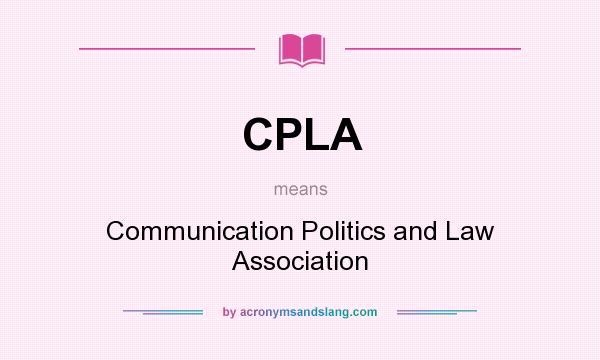 What does CPLA mean? It stands for Communication Politics and Law Association
