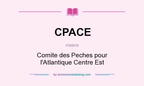 What does CPACE mean? It stands for Comite des Peches pour l`Atlantique Centre Est