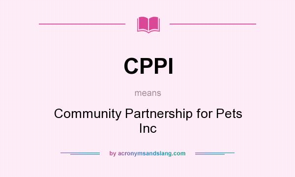 What does CPPI mean? It stands for Community Partnership for Pets Inc