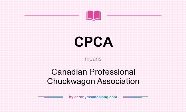 What does CPCA mean? It stands for Canadian Professional Chuckwagon Association