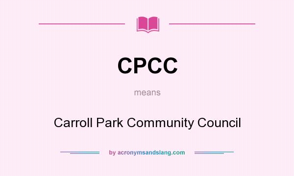 What does CPCC mean? It stands for Carroll Park Community Council