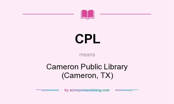 What does CPL mean? It stands for Cameron Public Library (Cameron, TX)