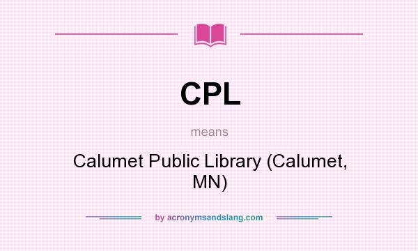 What does CPL mean? It stands for Calumet Public Library (Calumet, MN)