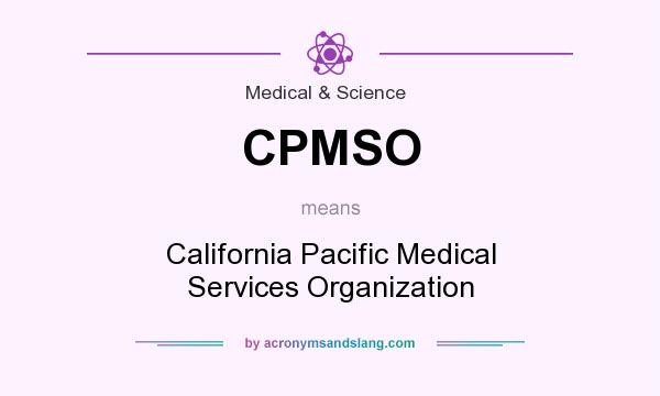 What does CPMSO mean? It stands for California Pacific Medical Services Organization