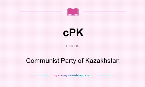 What does cPK mean? It stands for Communist Party of Kazakhstan