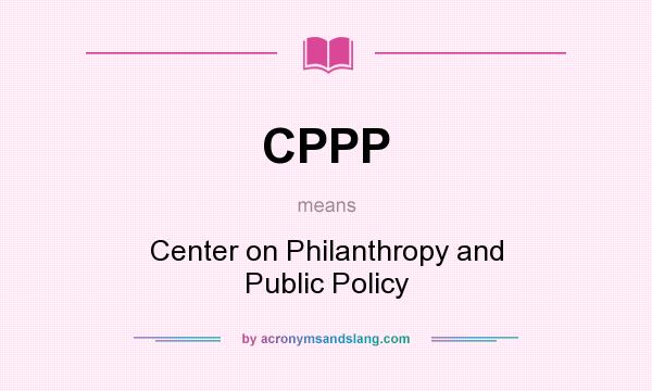 What does CPPP mean? It stands for Center on Philanthropy and Public Policy