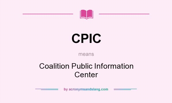 What does CPIC mean? It stands for Coalition Public Information Center