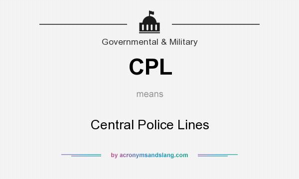 What does CPL mean? It stands for Central Police Lines
