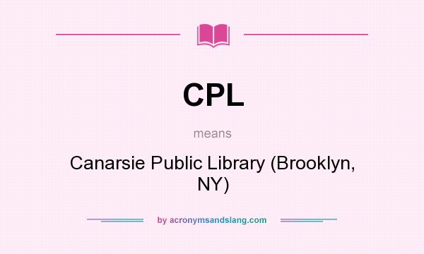 What does CPL mean? It stands for Canarsie Public Library (Brooklyn, NY)