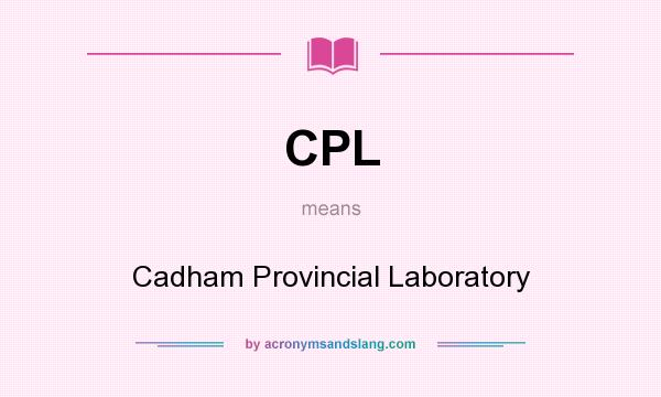 What does CPL mean? It stands for Cadham Provincial Laboratory