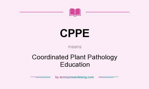 What does CPPE mean? It stands for Coordinated Plant Pathology Education