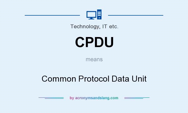 What does CPDU mean? It stands for Common Protocol Data Unit