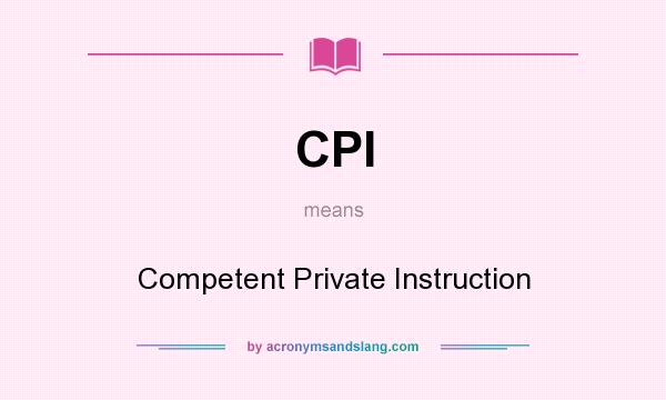 What does CPI mean? It stands for Competent Private Instruction