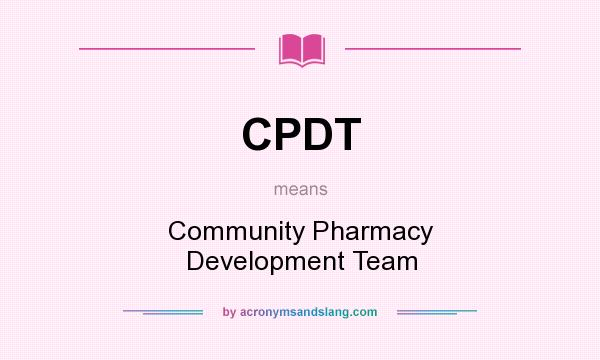 What does CPDT mean? It stands for Community Pharmacy Development Team