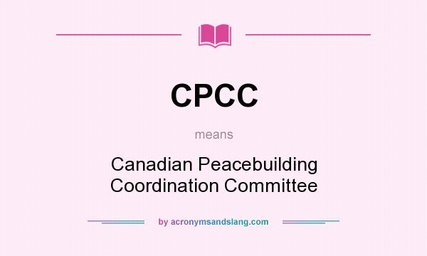 What does CPCC mean? It stands for Canadian Peacebuilding Coordination Committee