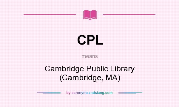 What does CPL mean? It stands for Cambridge Public Library (Cambridge, MA)