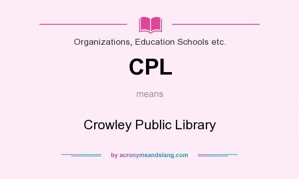 What does CPL mean? It stands for Crowley Public Library