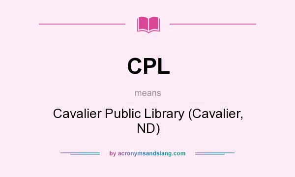 What does CPL mean? It stands for Cavalier Public Library (Cavalier, ND)