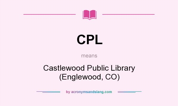 What does CPL mean? It stands for Castlewood Public Library (Englewood, CO)