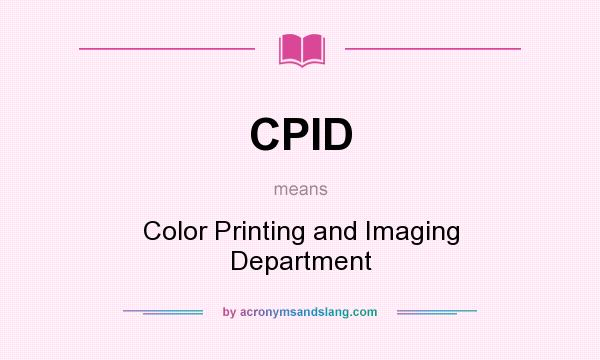 What does CPID mean? It stands for Color Printing and Imaging Department